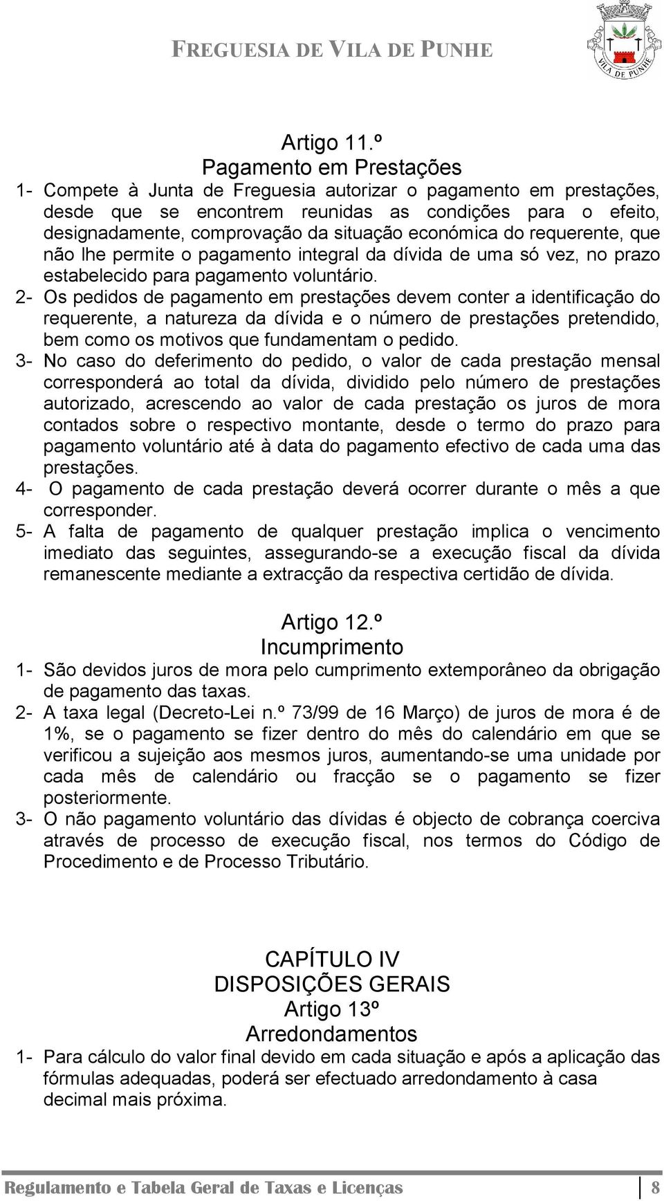 económica do requerente, que não lhe permite o pagamento integral da dívida de uma só vez, no prazo estabelecido para pagamento voluntário.