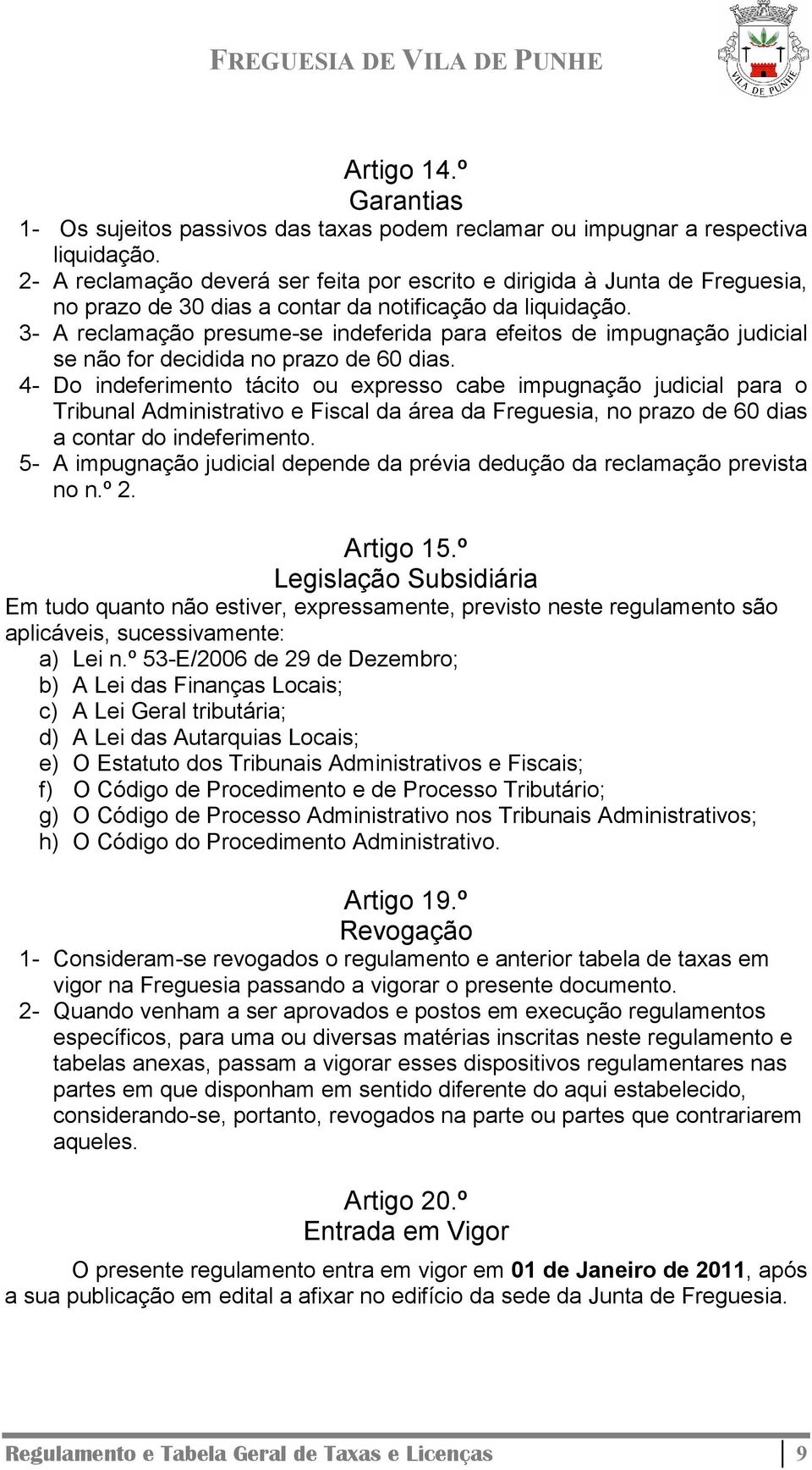 3- A reclamação presume-se indeferida para efeitos de impugnação judicial se não for decidida no prazo de 60 dias.