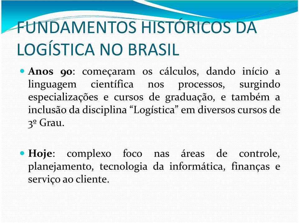 também a inclusão da disciplina Logística em diversos cursos de 3º Grau.