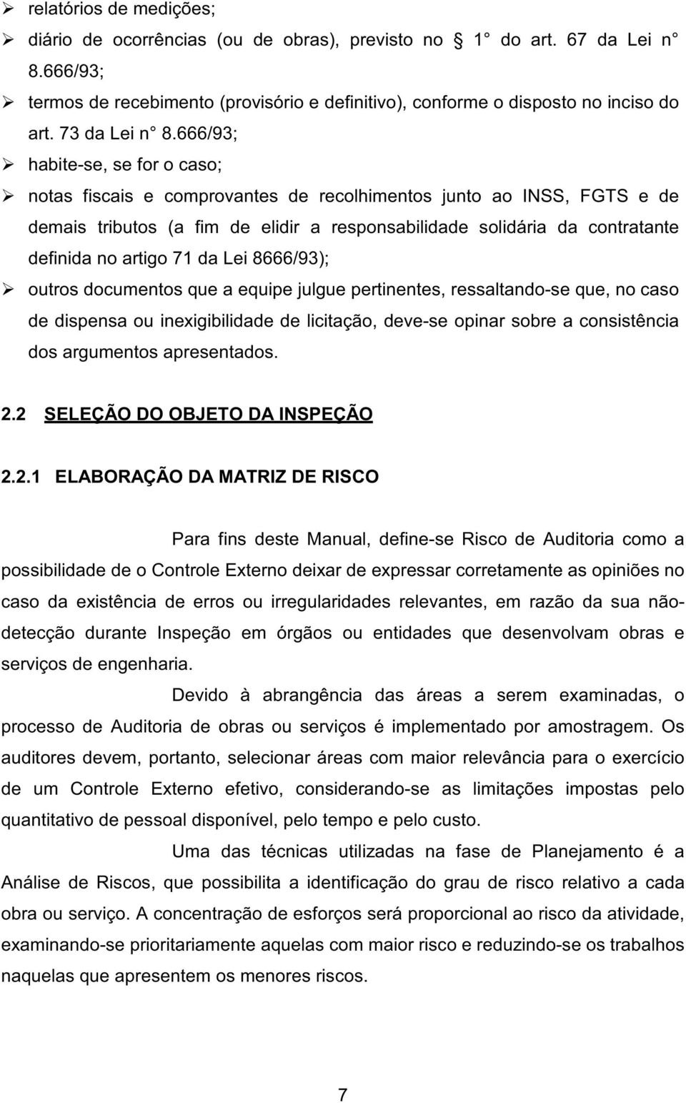 666/93; habite-se, se for o caso; notas fiscais e comprovantes de recolhimentos junto ao INSS, FGTS e de demais tributos (a fim de elidir a responsabilidade solidária da contratante definida no