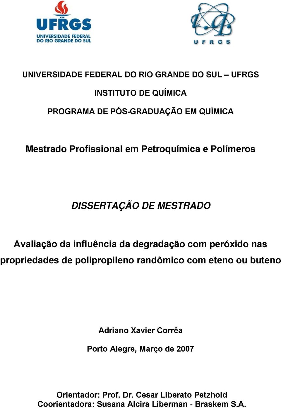 com peróxido nas propriedades de polipropileno randômico com eteno ou buteno Adriano Xavier Corrêa Porto