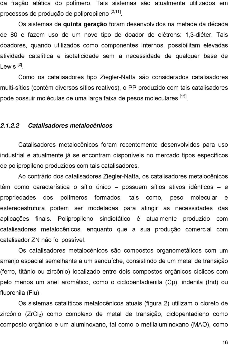 Tais doadores, quando utilizados como componentes internos, possibilitam elevadas atividade catalítica e isotaticidade sem a necessidade de qualquer base de Lewis [2].