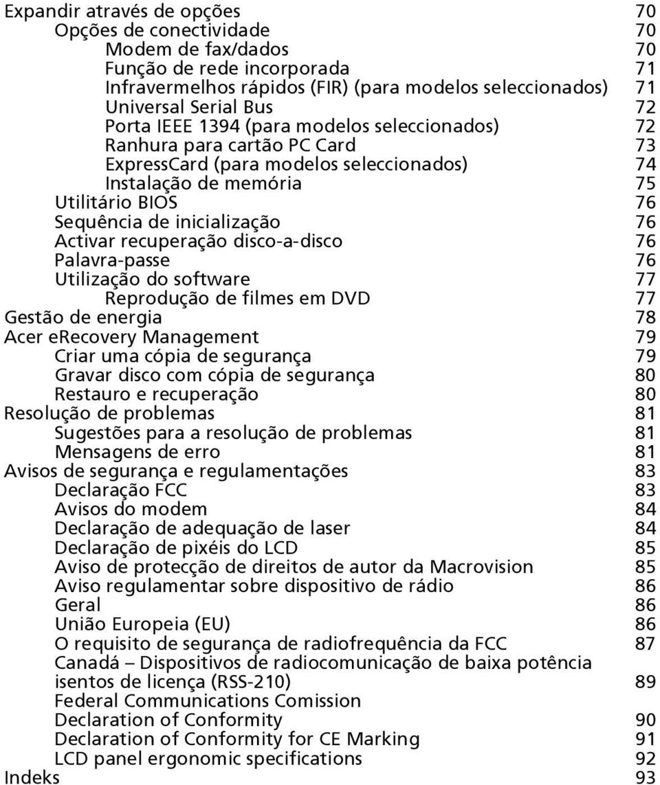 recuperação disco-a-disco 76 Palavra-passe 76 Utilização do software 77 Reprodução de filmes em DVD 77 Gestão de energia 78 Acer erecovery Management 79 Criar uma cópia de segurança 79 Gravar disco