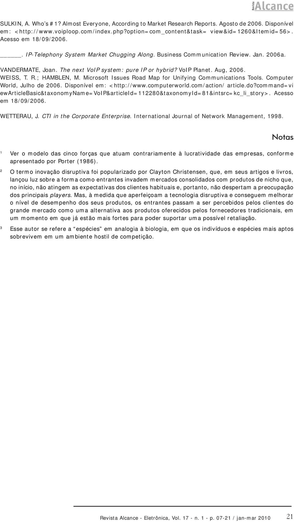 WEISS, T. R.; HAMBLEN, M. Microsoft Issues Road Map for Unifying Communications Tools. Computer World, Julho de 2006. Disponível em: <http://www.computerworld.com/action/ article.do?