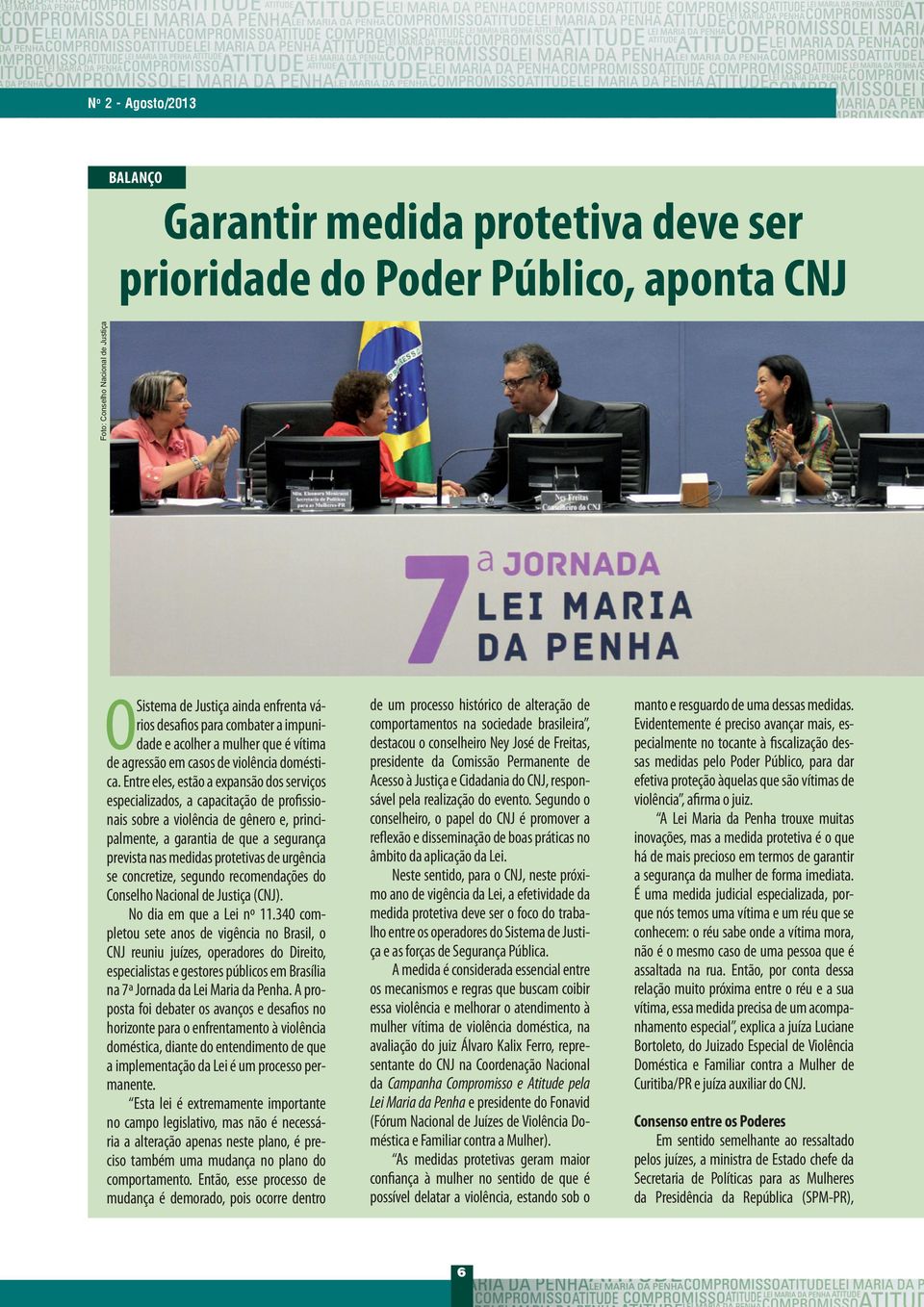 Entre eles, estão a expansão dos serviços especializados, a capacitação de profissionais sobre a violência de gênero e, principalmente, a garantia de que a segurança prevista nas medidas protetivas