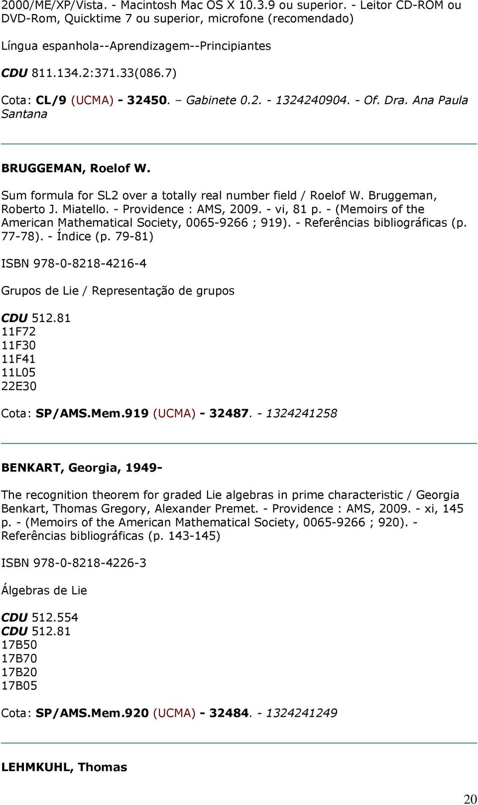 - (Memoirs of the American Mathematical Society, 0065-9266 ; 919). - Referências bibliográficas (p. 77-78). - Índice (p. 79-81) ISBN 978-0-8218-4216-4 Grupos de Lie / Representação de grupos CDU 512.