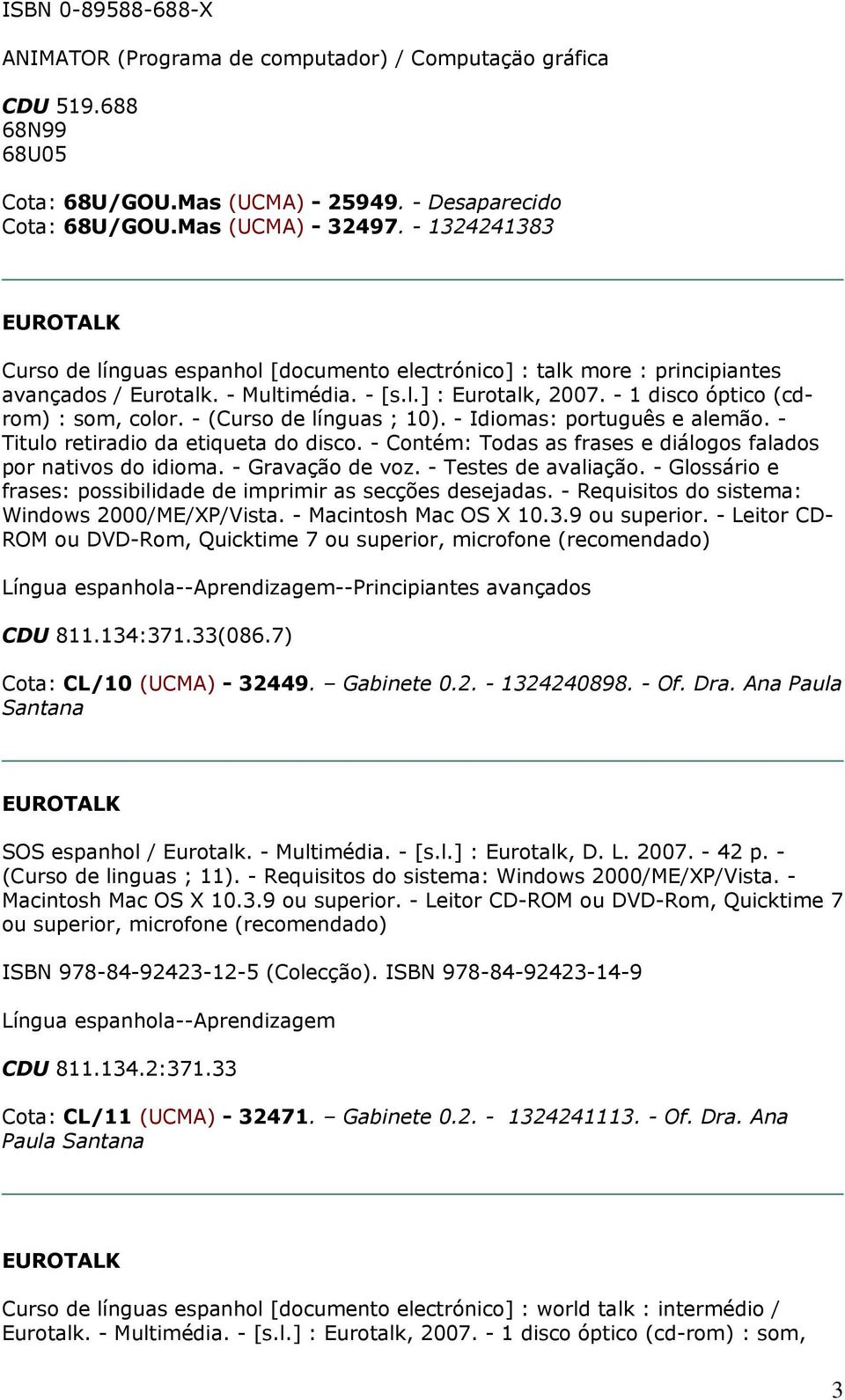 - (Curso de línguas ; 10). - Idiomas: português e alemão. - Titulo retiradio da etiqueta do disco. - Contém: Todas as frases e diálogos falados por nativos do idioma. - Gravação de voz.