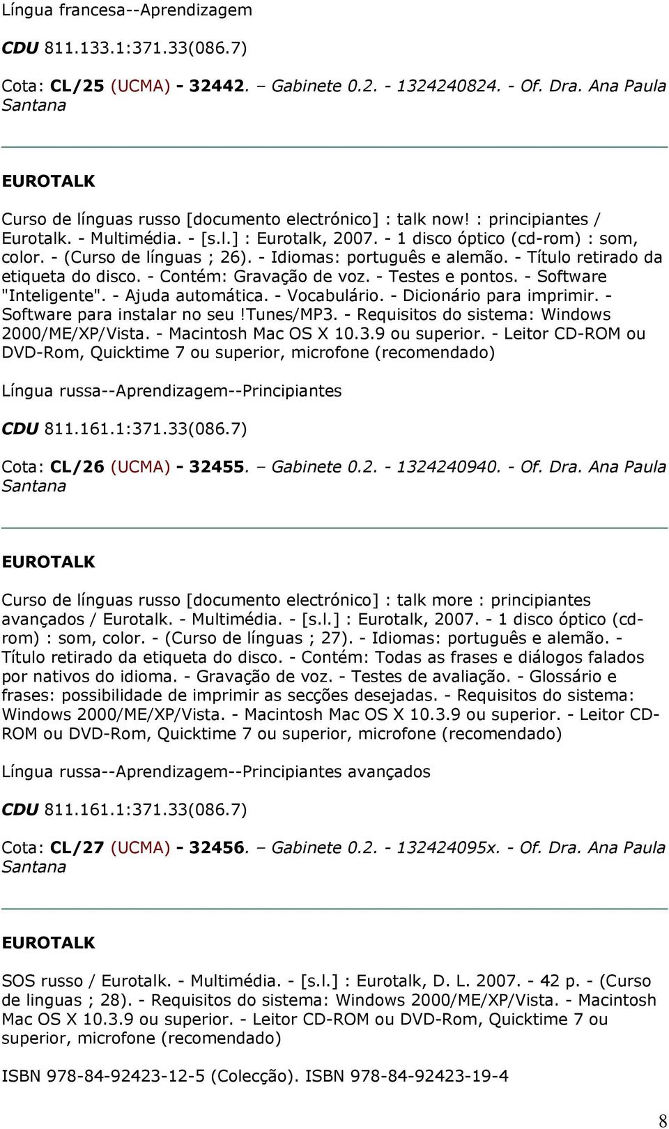 - Ajuda automática. - Vocabulário. - Dicionário para imprimir. - Software para instalar no seu!tunes/mp3. - Requisitos do sistema: Windows Língua russa--aprendizagem--principiantes CDU 811.161.1:371.