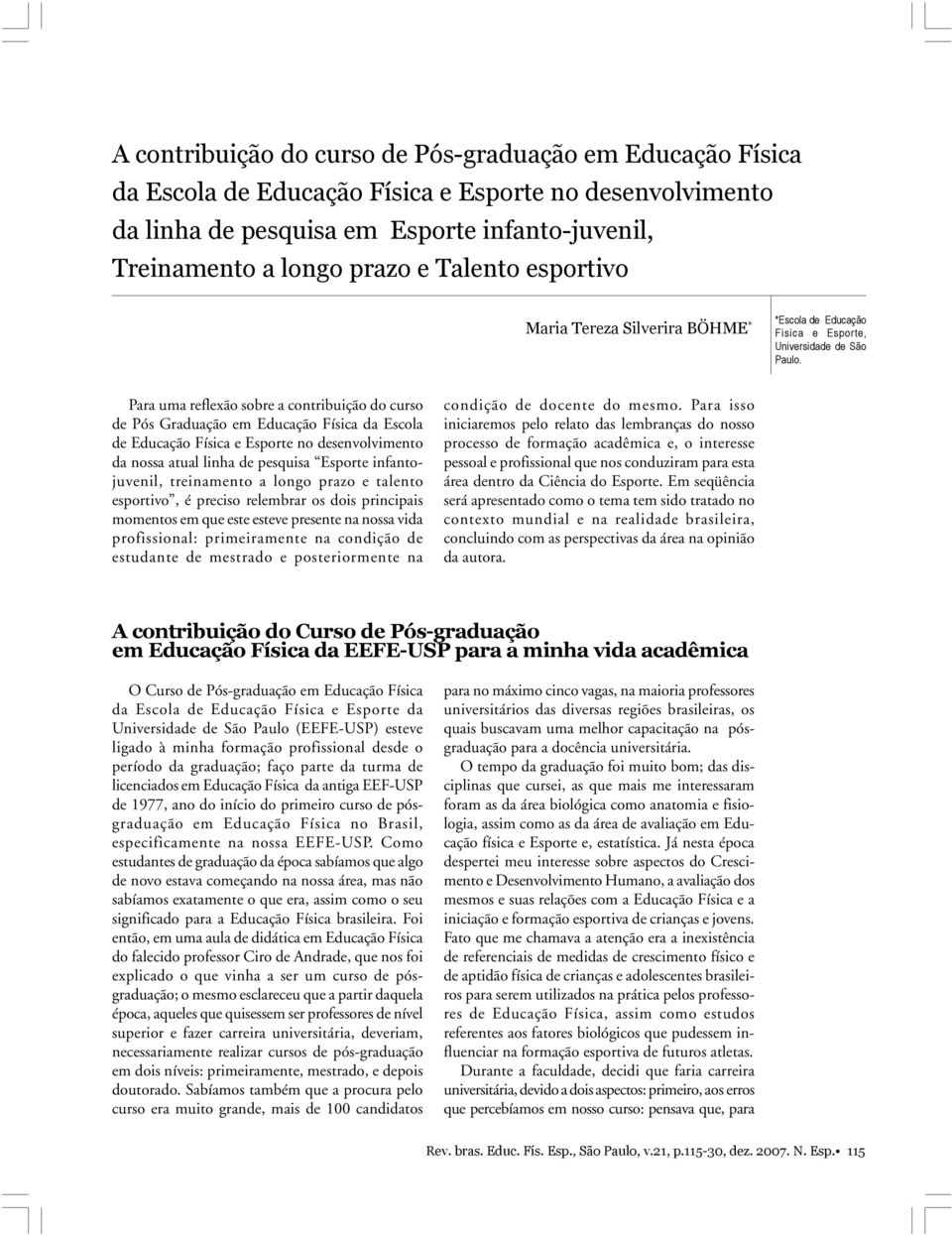 Para uma reflexão sobre a contribuição do curso de Pós Graduação em Educação Física da Escola de Educação Física e Esporte no desenvolvimento da nossa atual linha de pesquisa Esporte infantojuvenil,