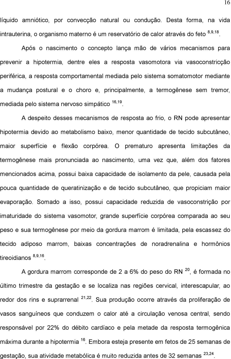 sistema somatomotor mediante a mudança postural e o choro e, principalmente, a termogênese sem tremor, mediada pelo sistema nervoso simpático 16,19.