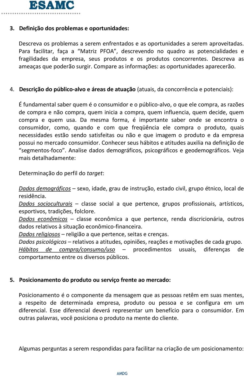 Compare as informações: as oportunidades aparecerão. 4.