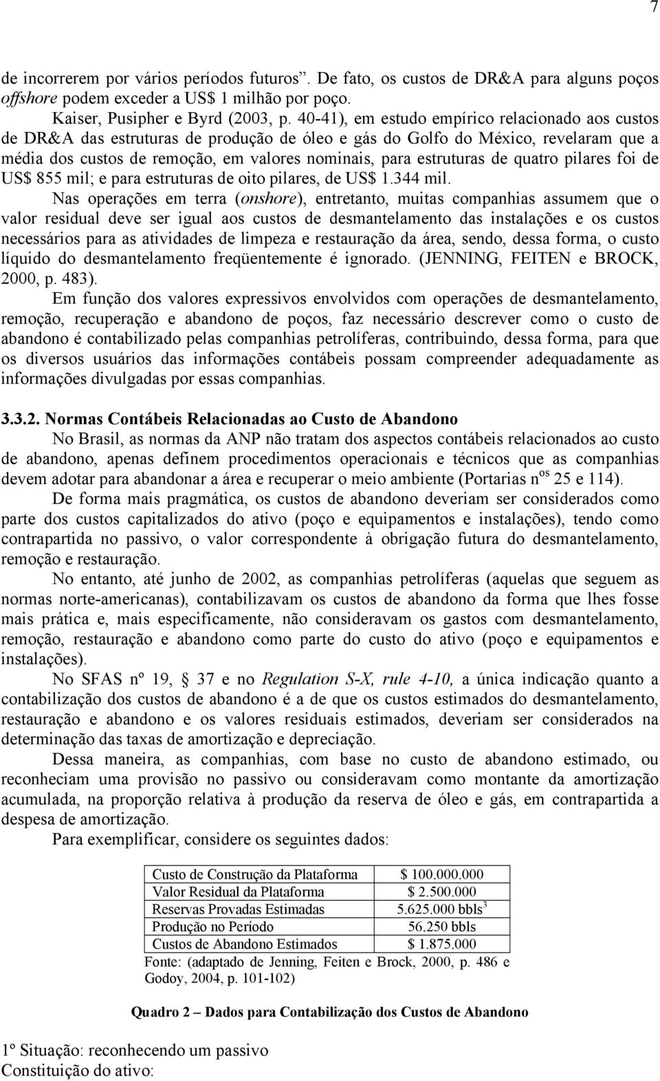 estruturas de quatro pilares foi de US$ 855 mil; e para estruturas de oito pilares, de US$ 1.344 mil.