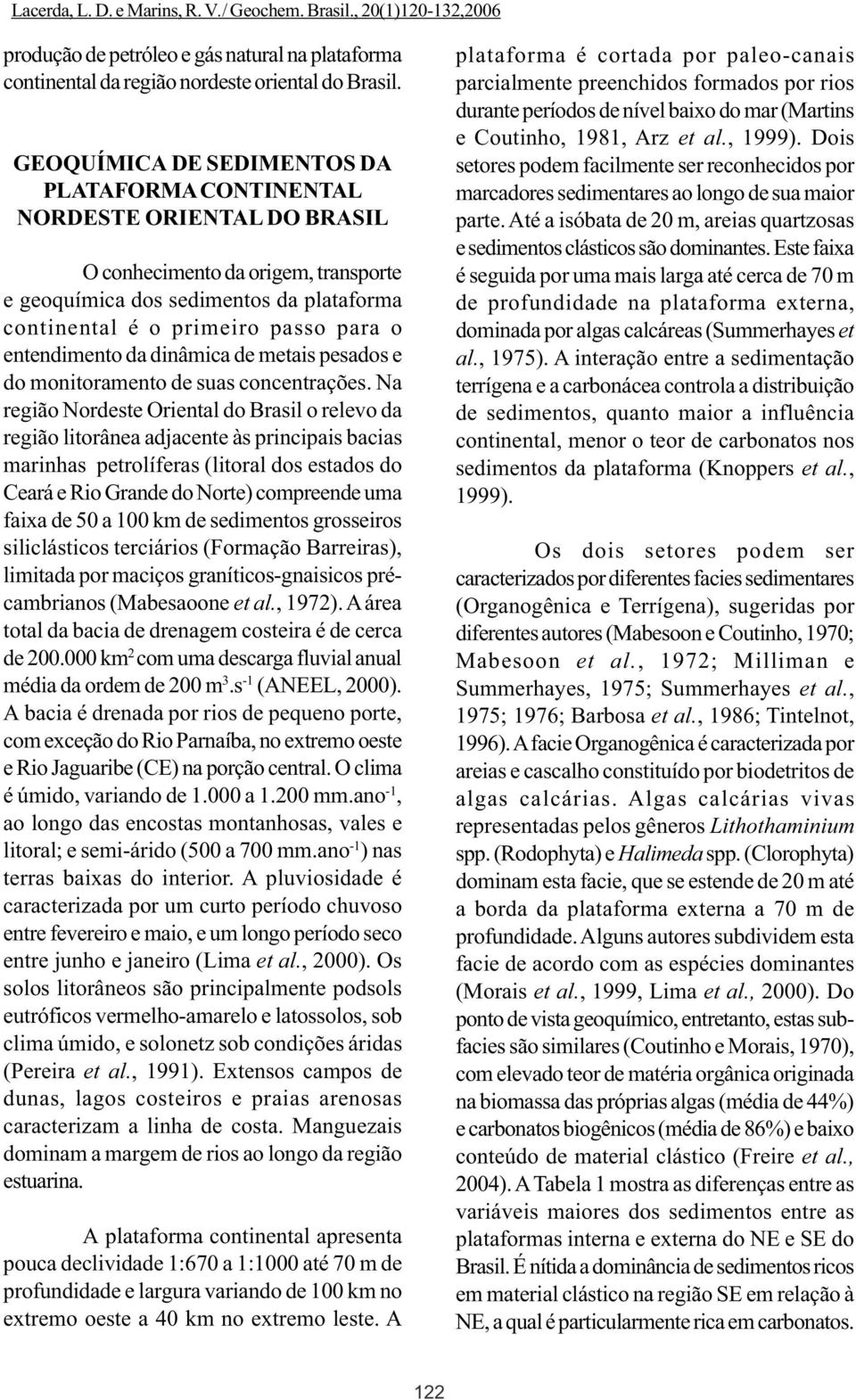 entendimento da dinâmica de metais pesados e do monitoramento de suas concentrações.