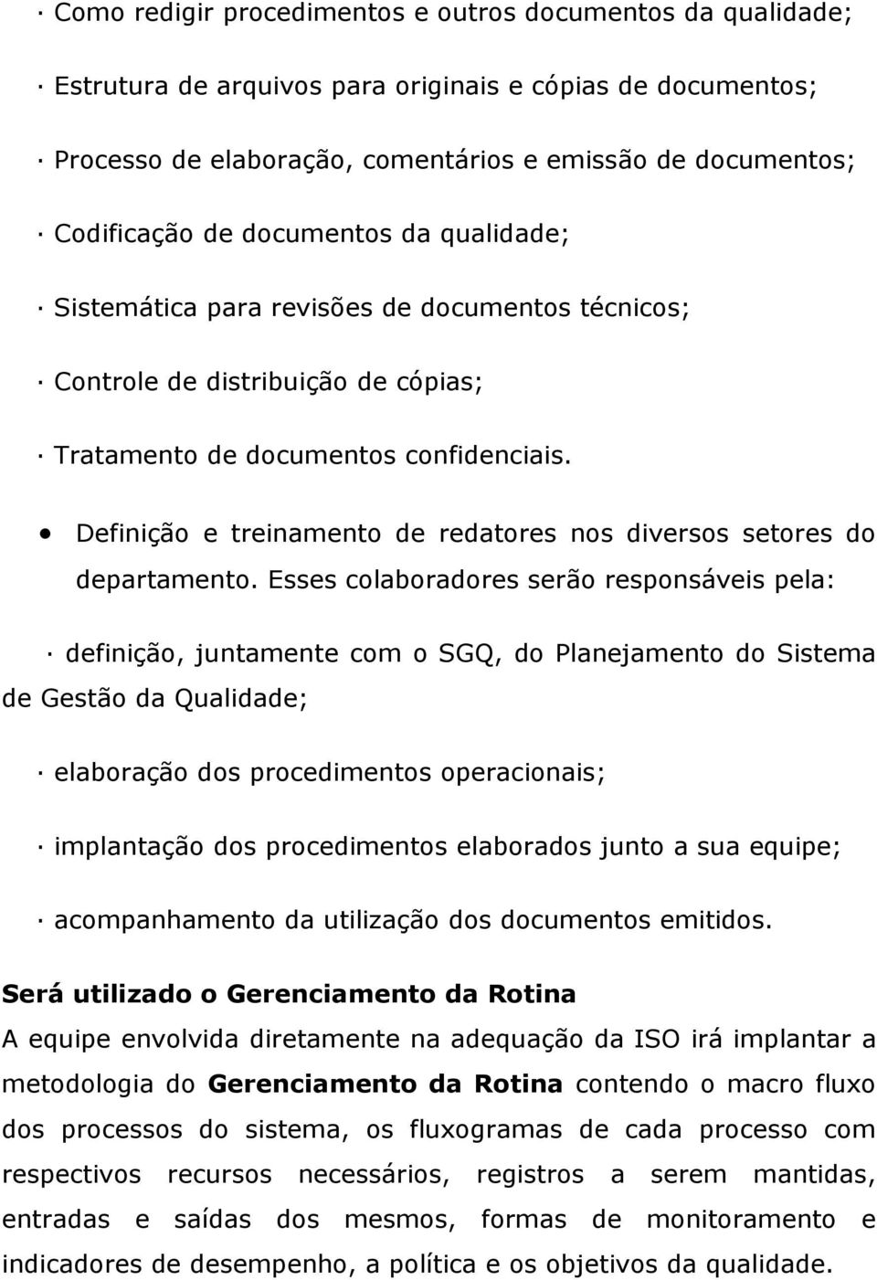 Definição e treinamento de redatores nos diversos setores do departamento.