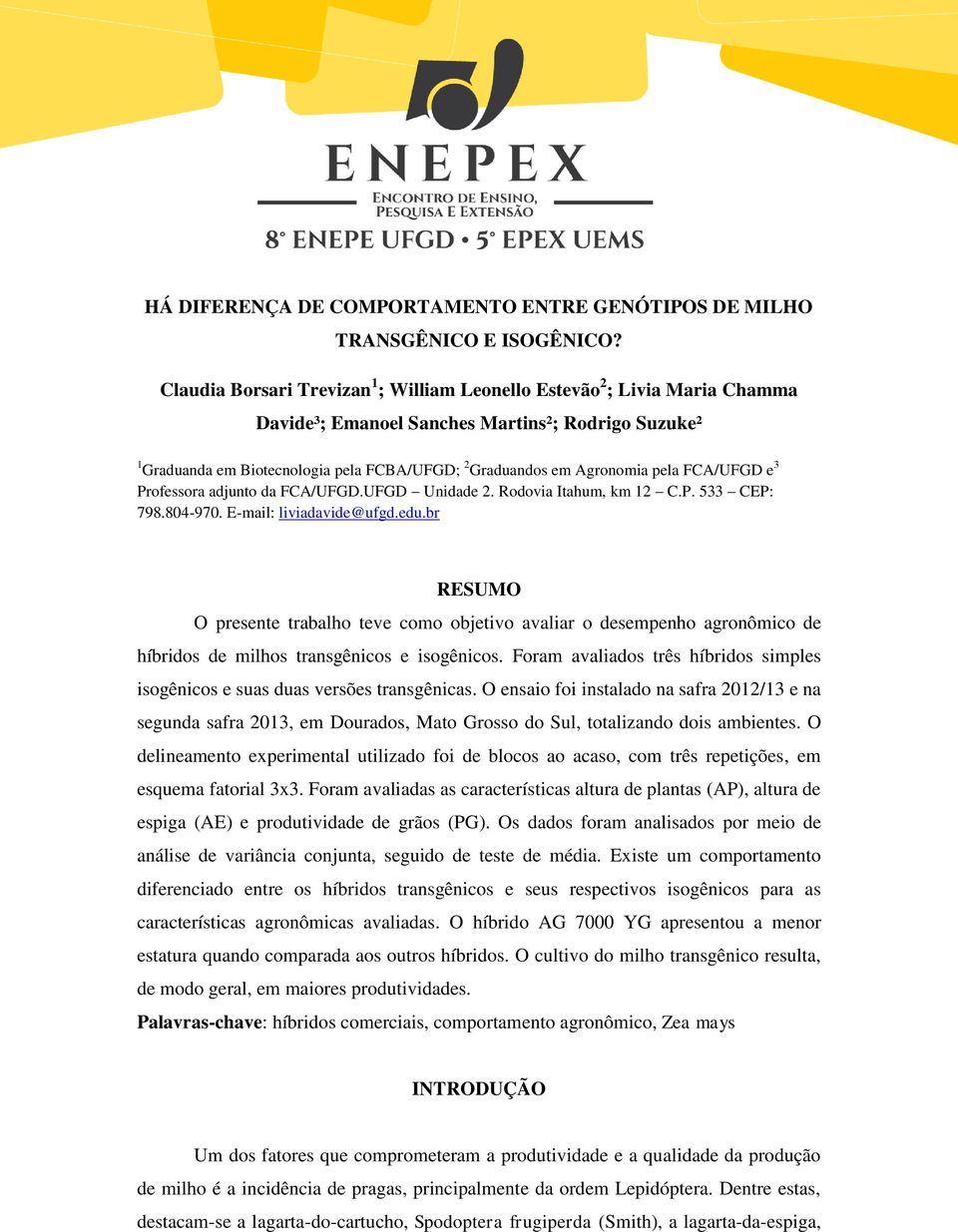 pela FCA/UFGD e 3 Professora adjunto da FCA/UFGD.UFGD Unidade 2. Rodovia Itahum, km 12 C.P. 533 CEP: 798.804-970. E-mail: liviadavide@ufgd.edu.