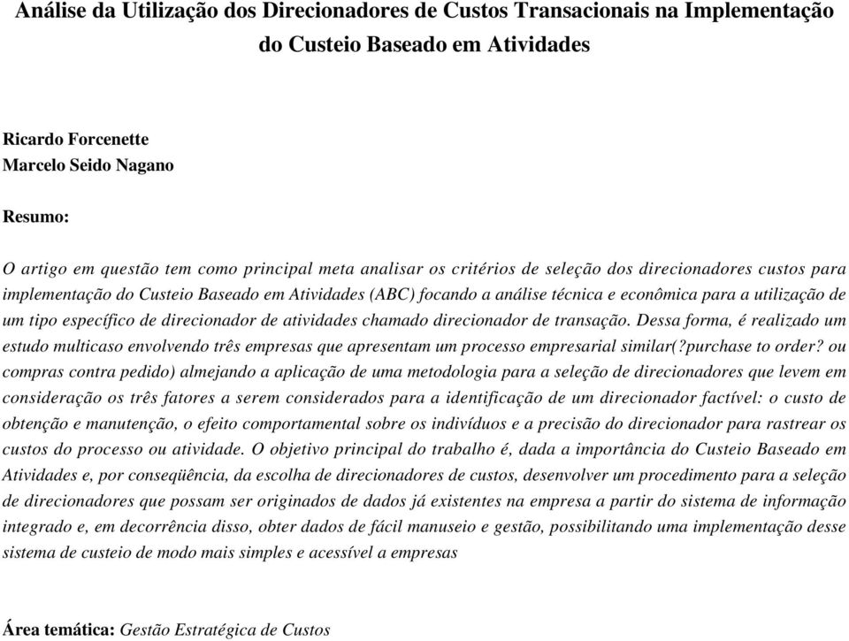 específico de direcionador de atividades chamado direcionador de transação. Dessa forma, é realizado um estudo multicaso envolvendo três empresas que apresentam um processo empresarial similar(?