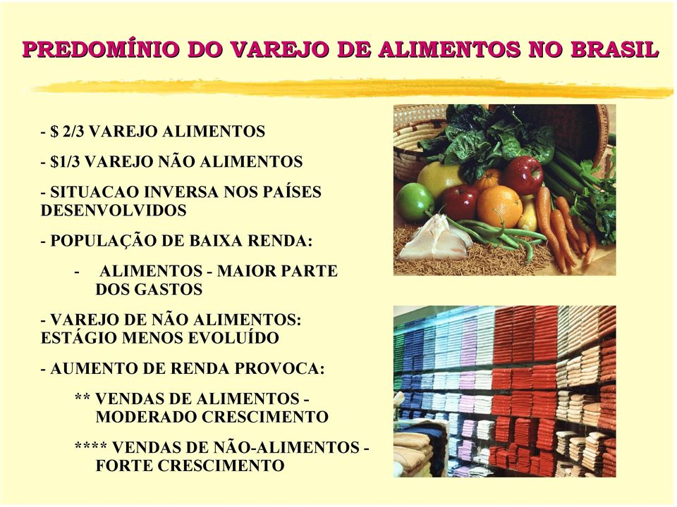 - MAIOR PARTE DOS GASTOS - VAREJO DE NÃO ALIMENTOS: ESTÁGIO MENOS EVOLUÍDO - AUMENTO DE RENDA