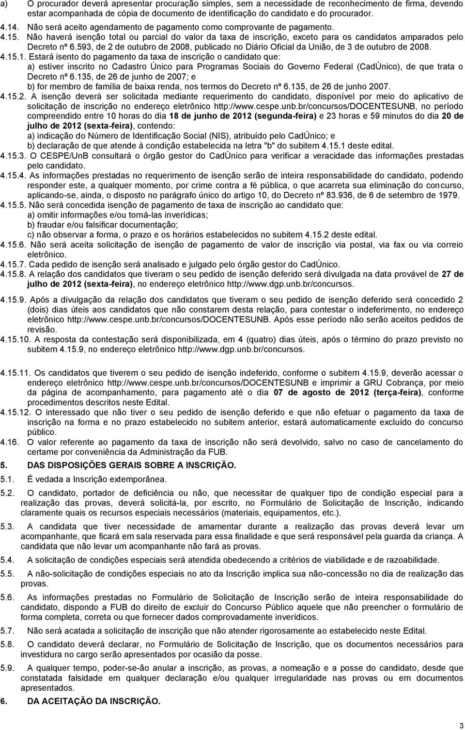 593, de 2 de outubro de 2008, publicado no Diário Oficial da União, de 3 de outubro de 2008. 4.15