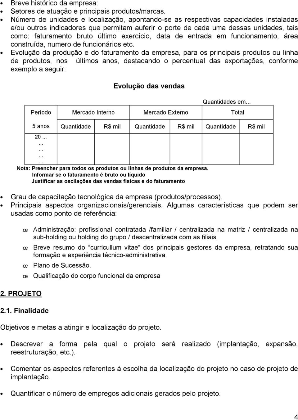 último exercício, data de entrada em funcionamento, área construída, numero de funcionários etc.