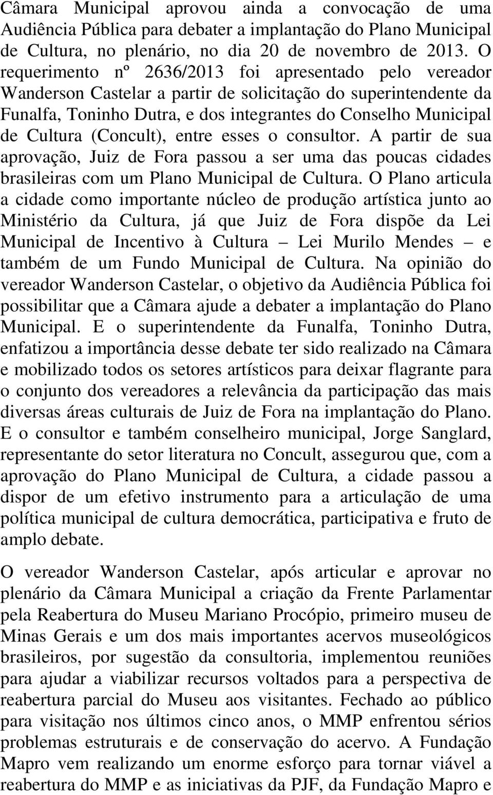 (Concult), entre esses o consultor. A partir de sua aprovação, Juiz de Fora passou a ser uma das poucas cidades brasileiras com um Plano Municipal de Cultura.