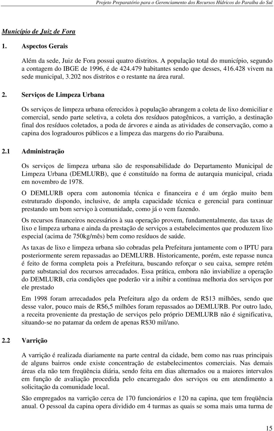 Serviços de Limpeza Urbana Os serviços de limpeza urbana oferecidos à população abrangem a coleta de lixo domiciliar e comercial, sendo parte seletiva, a coleta dos resíduos patogênicos, a varrição,