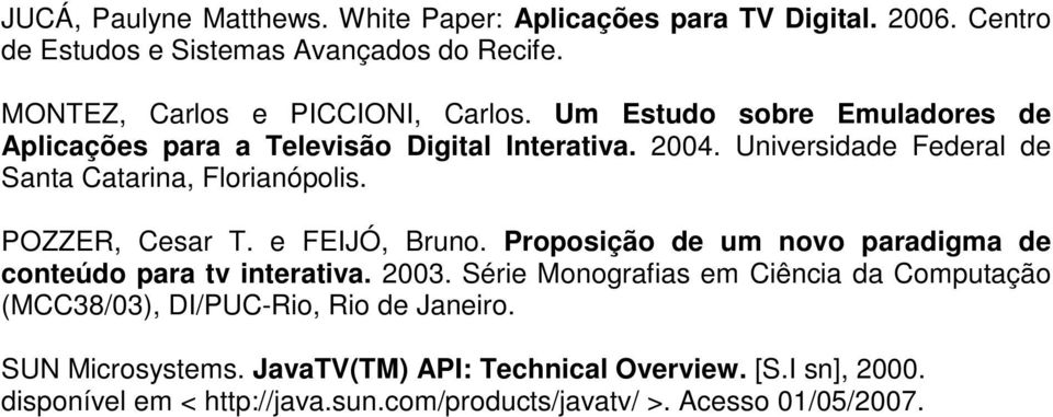 e FEIJÓ, Bruno. Proposição de um novo paradigma de conteúdo para tv interativa. 2003.