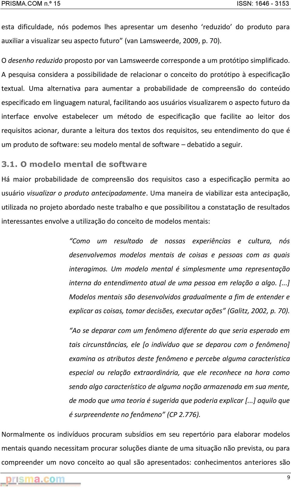 Uma alternativa para aumentar a probabilidade de compreensão do conteúdo especificado em linguagem natural, facilitando aos usuários visualizarem o aspecto futuro da interface envolve estabelecer um