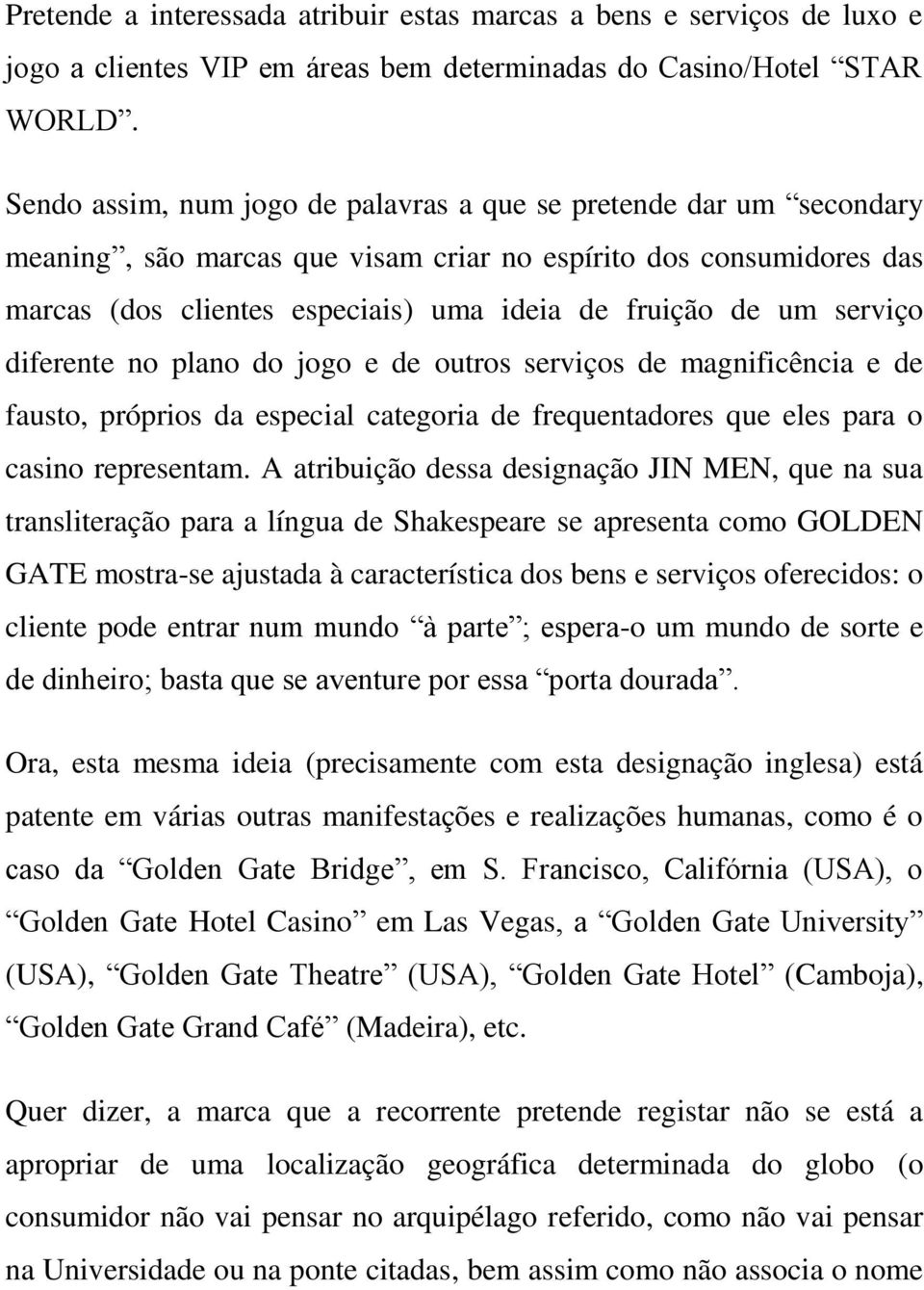 serviço diferente no plano do jogo e de outros serviços de magnificência e de fausto, próprios da especial categoria de frequentadores que eles para o casino representam.