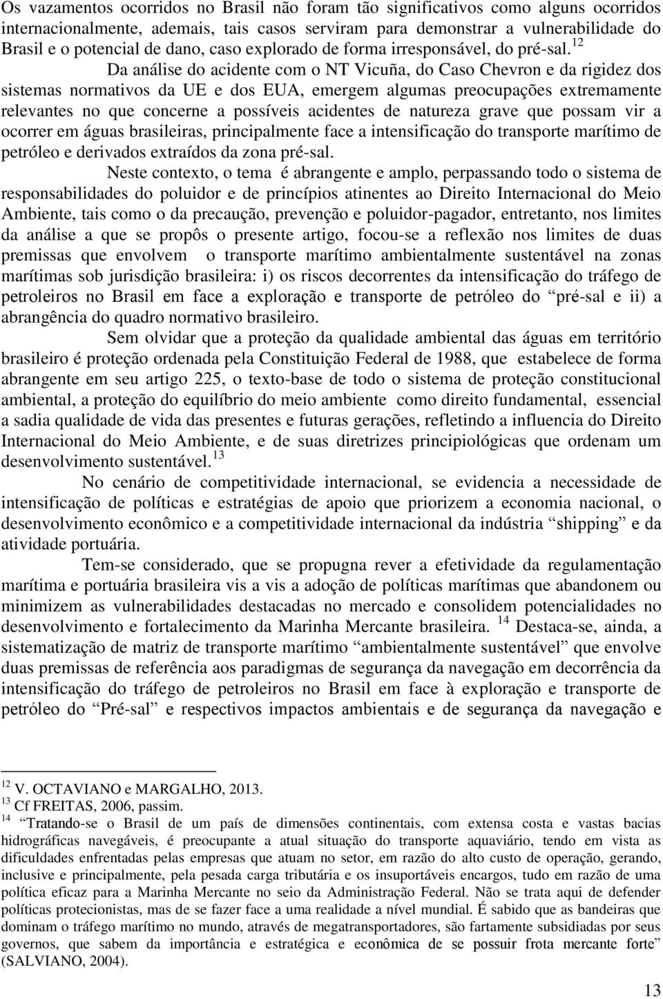 12 Da análise do acidente com o NT Vicuña, do Caso Chevron e da rigidez dos sistemas normativos da UE e dos EUA, emergem algumas preocupações extremamente relevantes no que concerne a possíveis