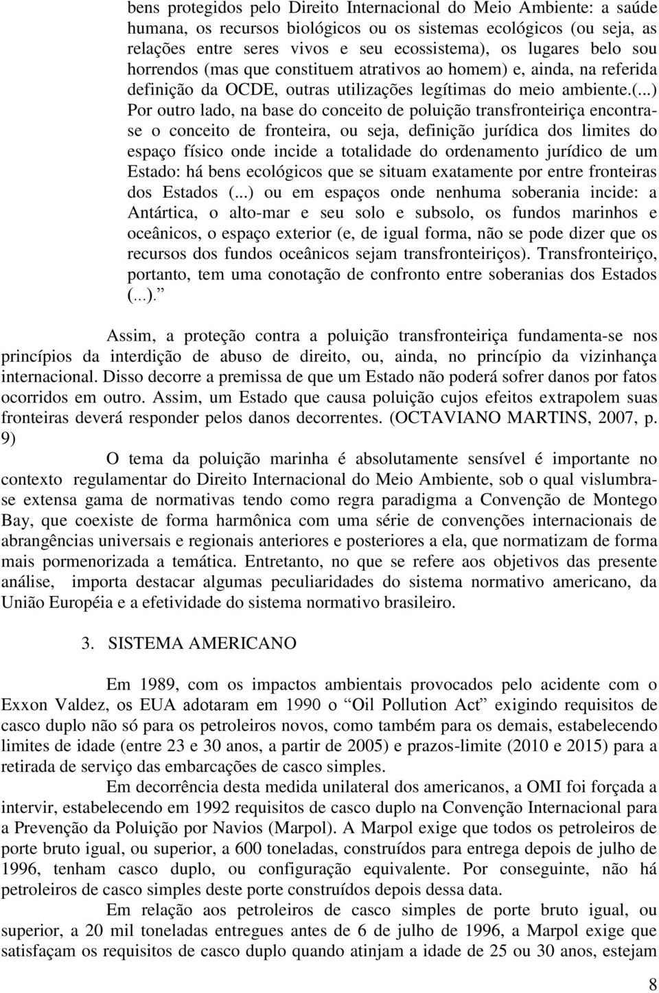 as que constituem atrativos ao homem) e, ainda, na referida definição da OCDE, outras utilizações legítimas do meio ambiente.(.