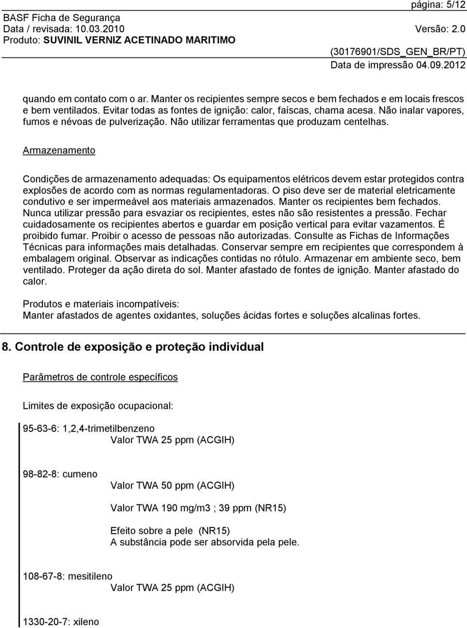 Armazenamento Condições de armazenamento adequadas: Os equipamentos elétricos devem estar protegidos contra explosões de acordo com as normas regulamentadoras.