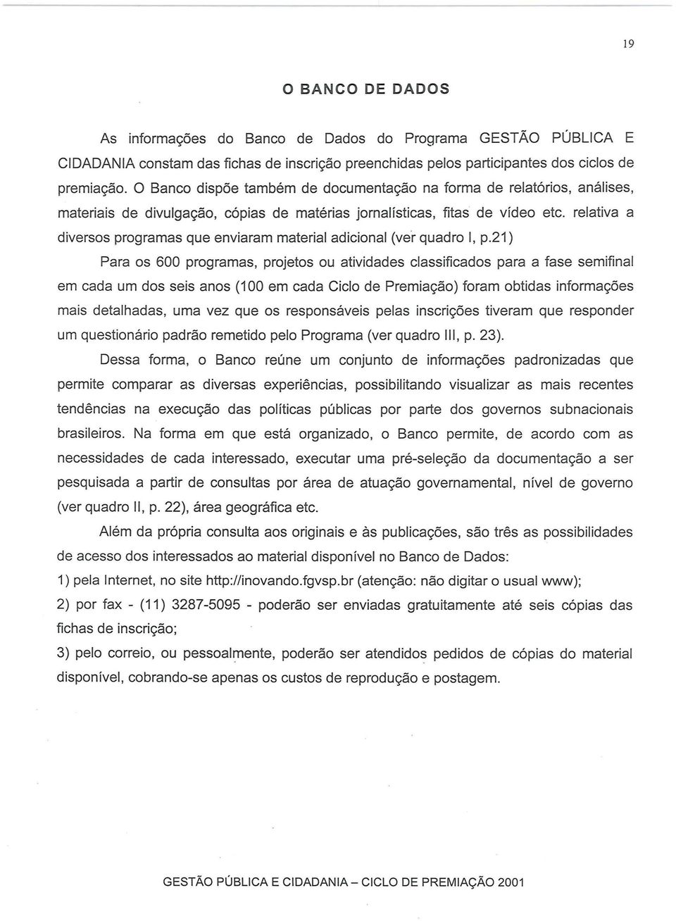 relativa a diversos programas que enviaram material adicional (ver quadro I, p.