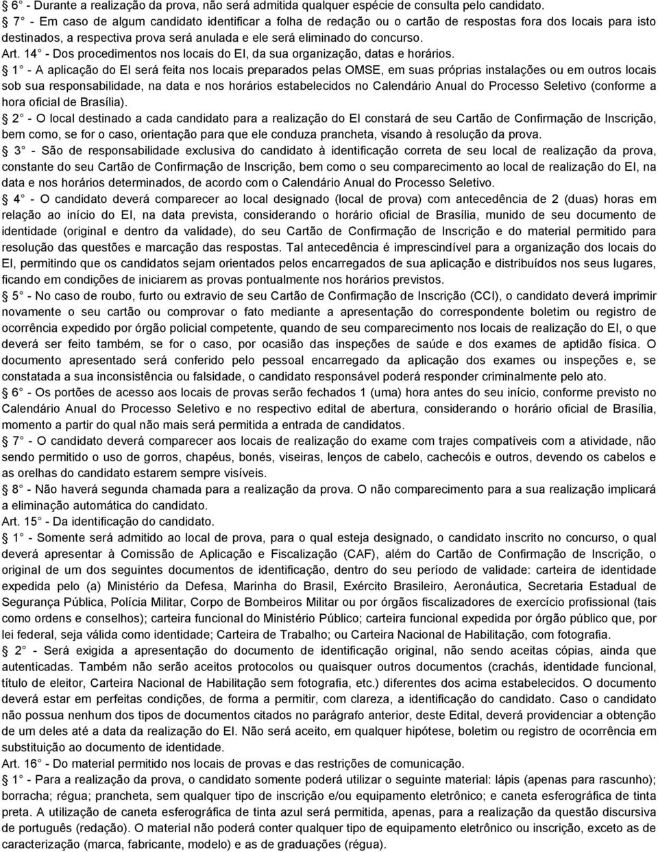 14 - Dos procedimentos nos locais do EI, da sua organização, datas e horários.