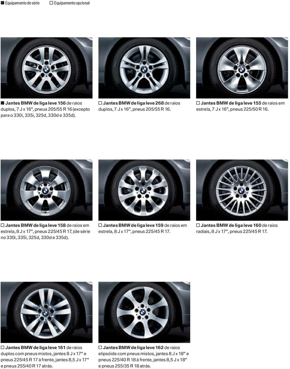 o Jantes BMW de liga leve 158 de raios em estrela, 8 J x 17", pneus 225/45 R 17, (de série no 330i, 335i, 325d, 330d e 335d).