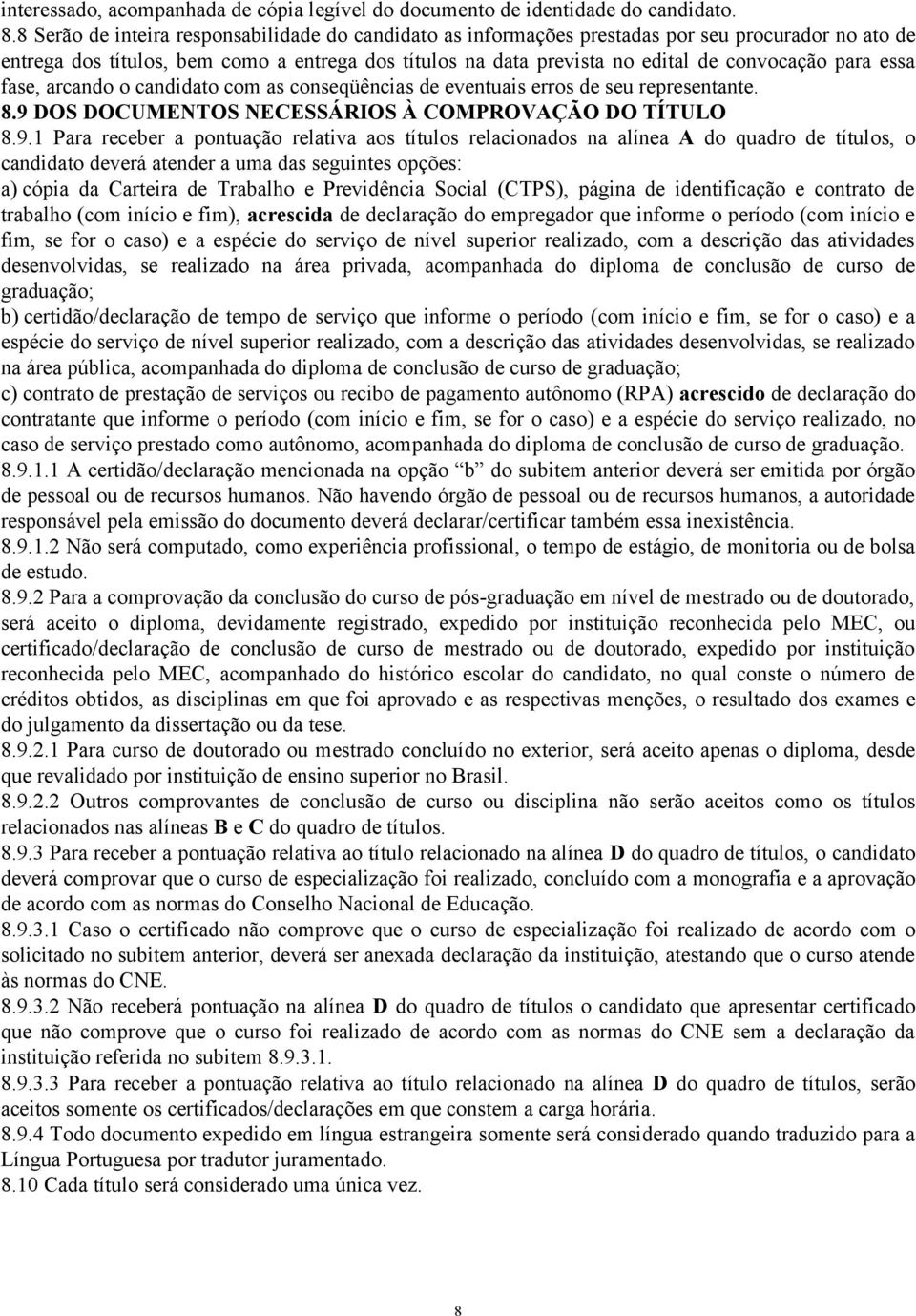 para essa fase, arcando o candidato com as conseqüências de eventuais erros de seu representante. 8.9 