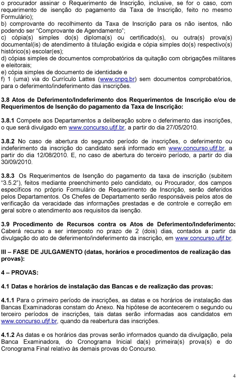 titulação exigida e cópia simples do(s) respectivo(s) histórico(s) escolar(es); d) cópias simples de documentos comprobatórios da quitação com obrigações militares e eleitorais; e) cópia simples de