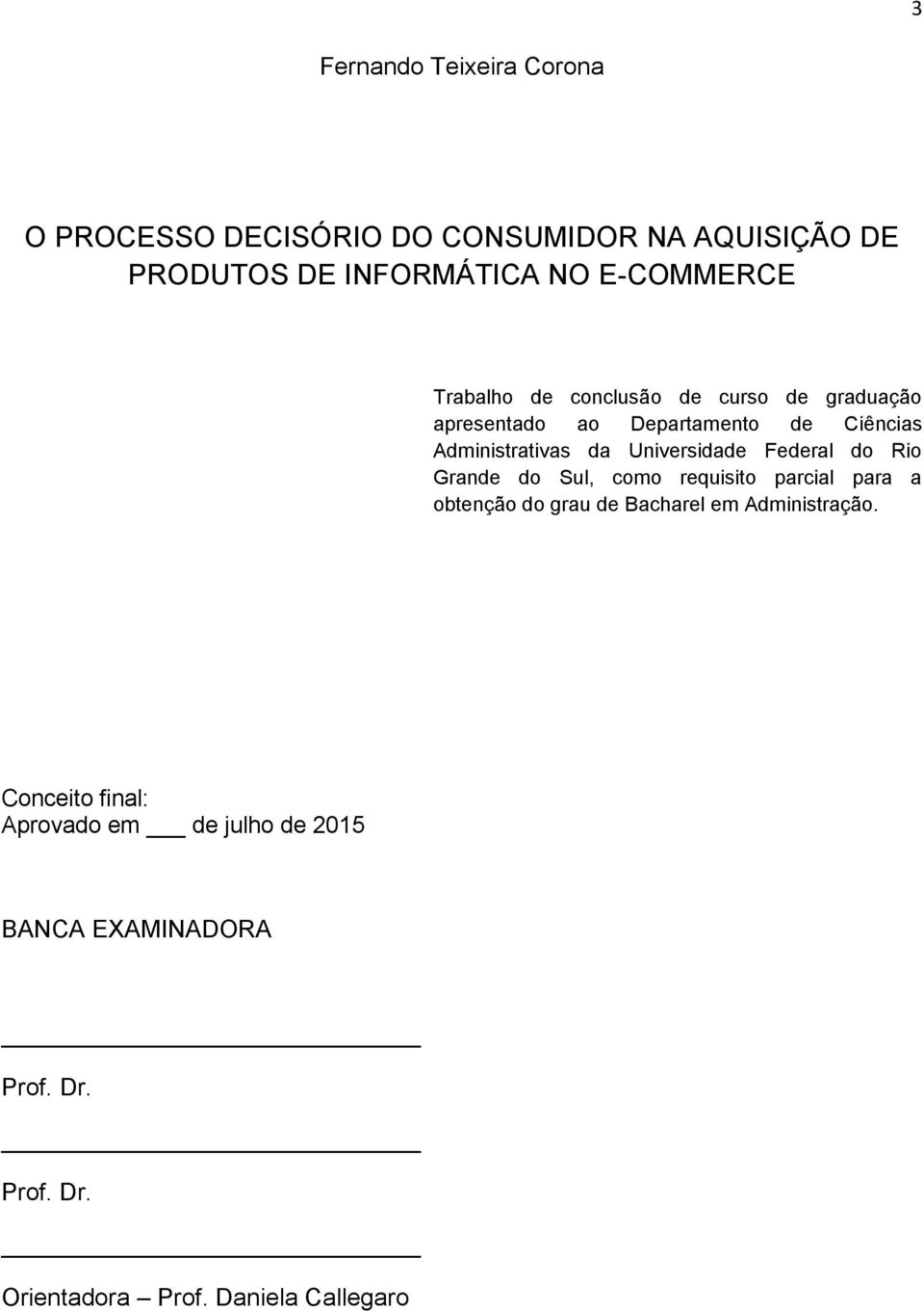 Universidade Federal do Rio Grande do Sul, como requisito parcial para a obtenção do grau de Bacharel em