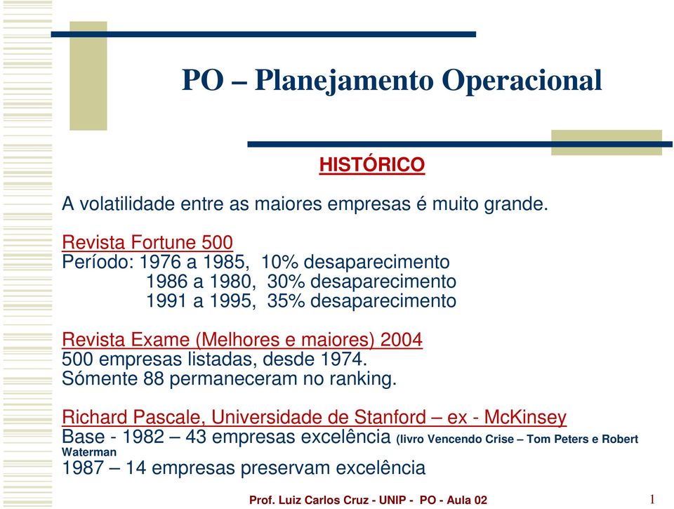 desaparecimento Revista Exame (Melhores e maiores) 2004 500 empresas listadas, desde 1974.