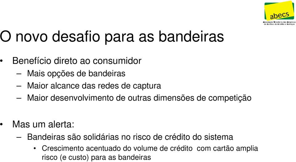 de competição Mas um alerta: Bandeiras são solidárias no risco de crédito do sistema