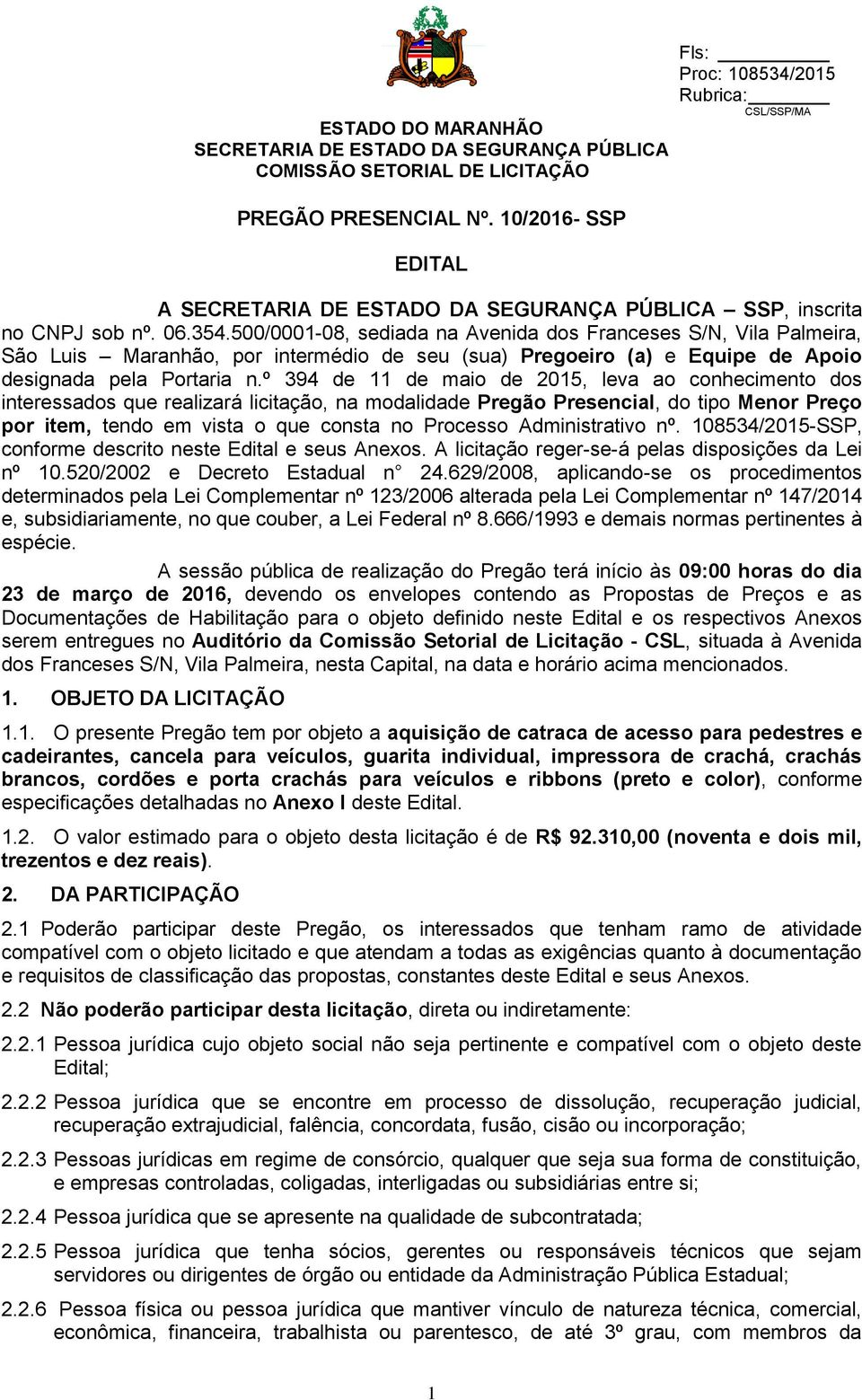 º 394 de 11 de maio de 2015, leva ao conhecimento dos interessados que realizará licitação, na modalidade Pregão Presencial, do tipo Menor Preço por item, tendo em vista o que consta no Processo