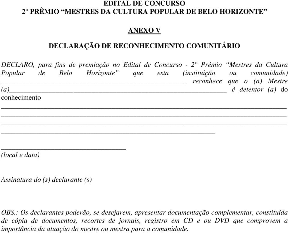 (local e data) Assinatura do (s) declarante (s) OBS.