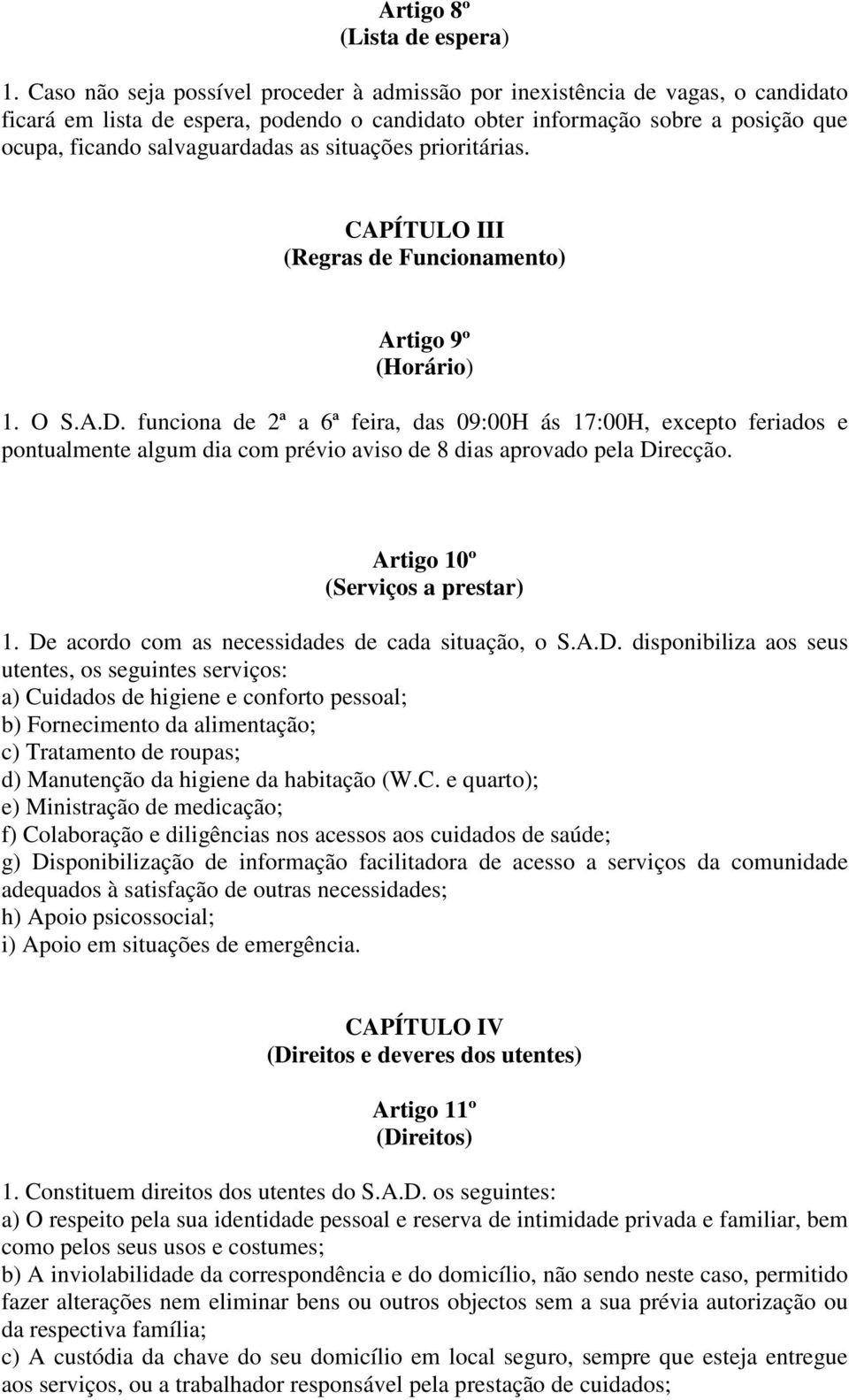 situações prioritárias. CAPÍTULO III (Regras de Funcionamento) Artigo 9º (Horário) 1. O S.A.D.