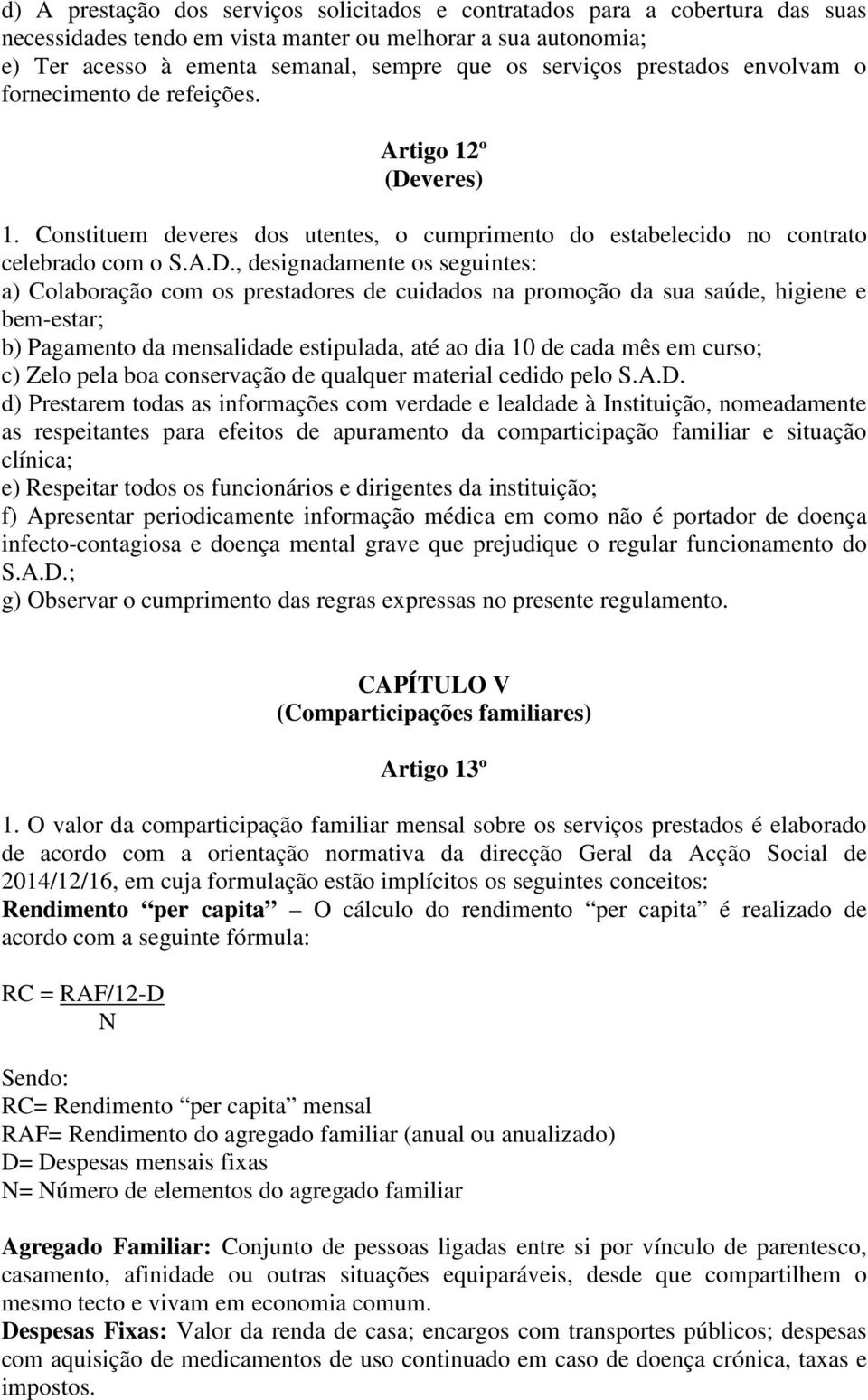 veres) 1. Constituem deveres dos utentes, o cumprimento do estabelecido no contrato celebrado com o S.A.D.