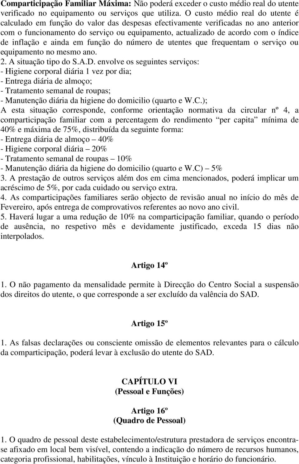 inflação e ainda em função do número de utentes que frequentam o serviço ou equipamento no mesmo ano. 2. A situação tipo do S.A.D.