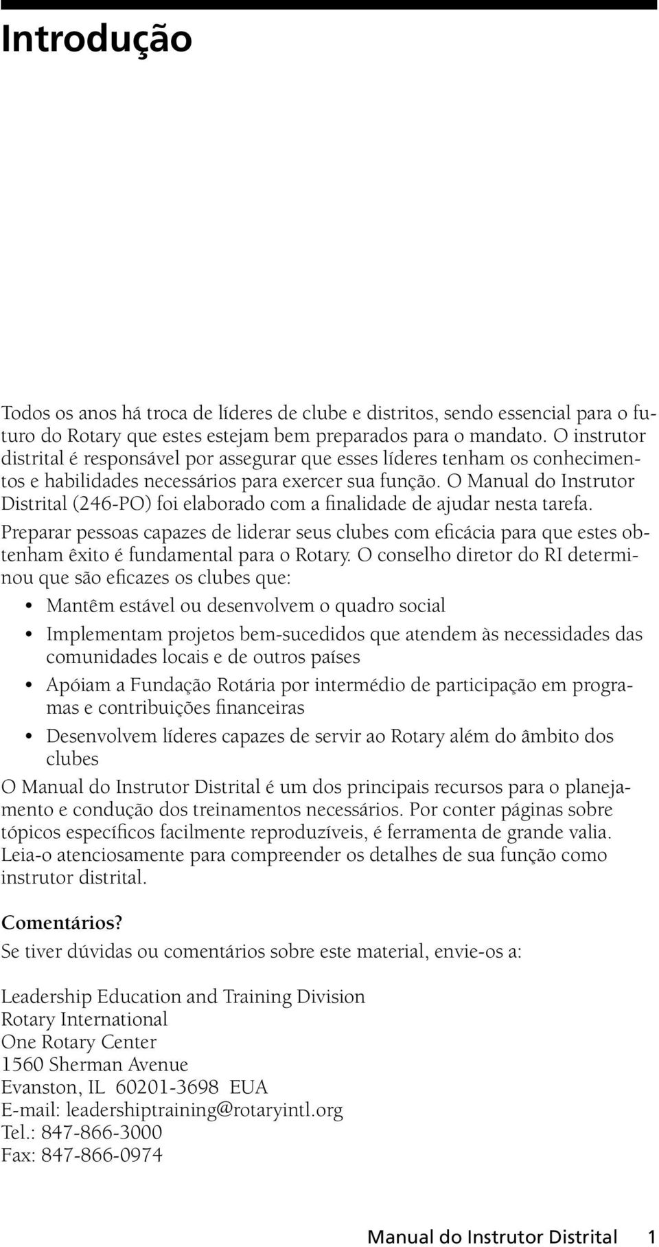 O Manual do Instrutor Distrital (246-PO) foi elaborado com a finalidade de ajudar nesta tarefa.