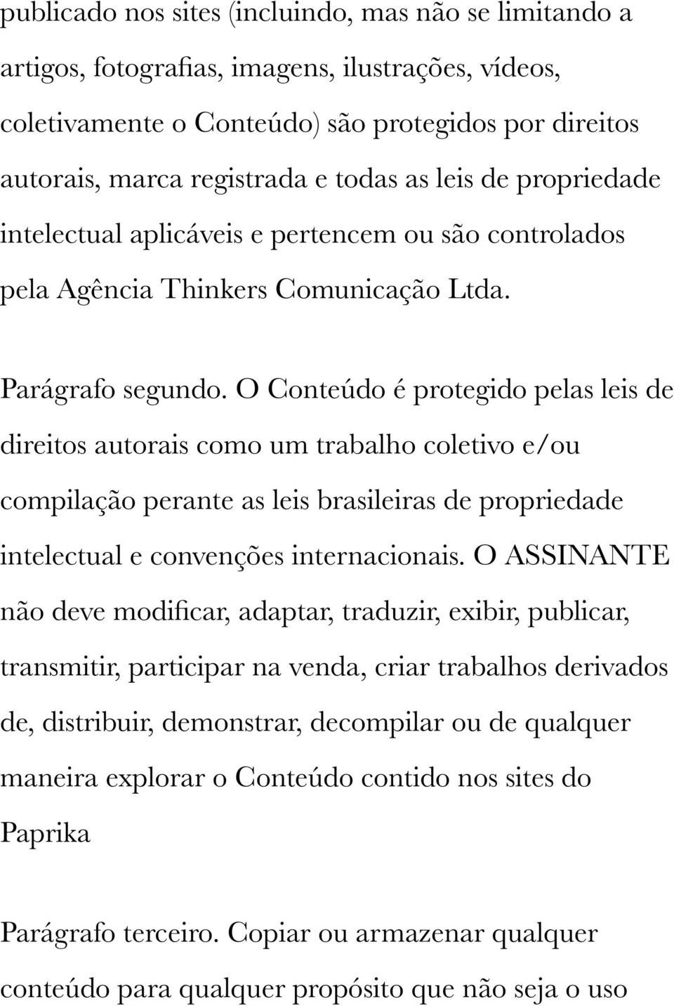 O Conteúdo é protegido pelas leis de direitos autorais como um trabalho coletivo e/ou compilação perante as leis brasileiras de propriedade intelectual e convenções internacionais.