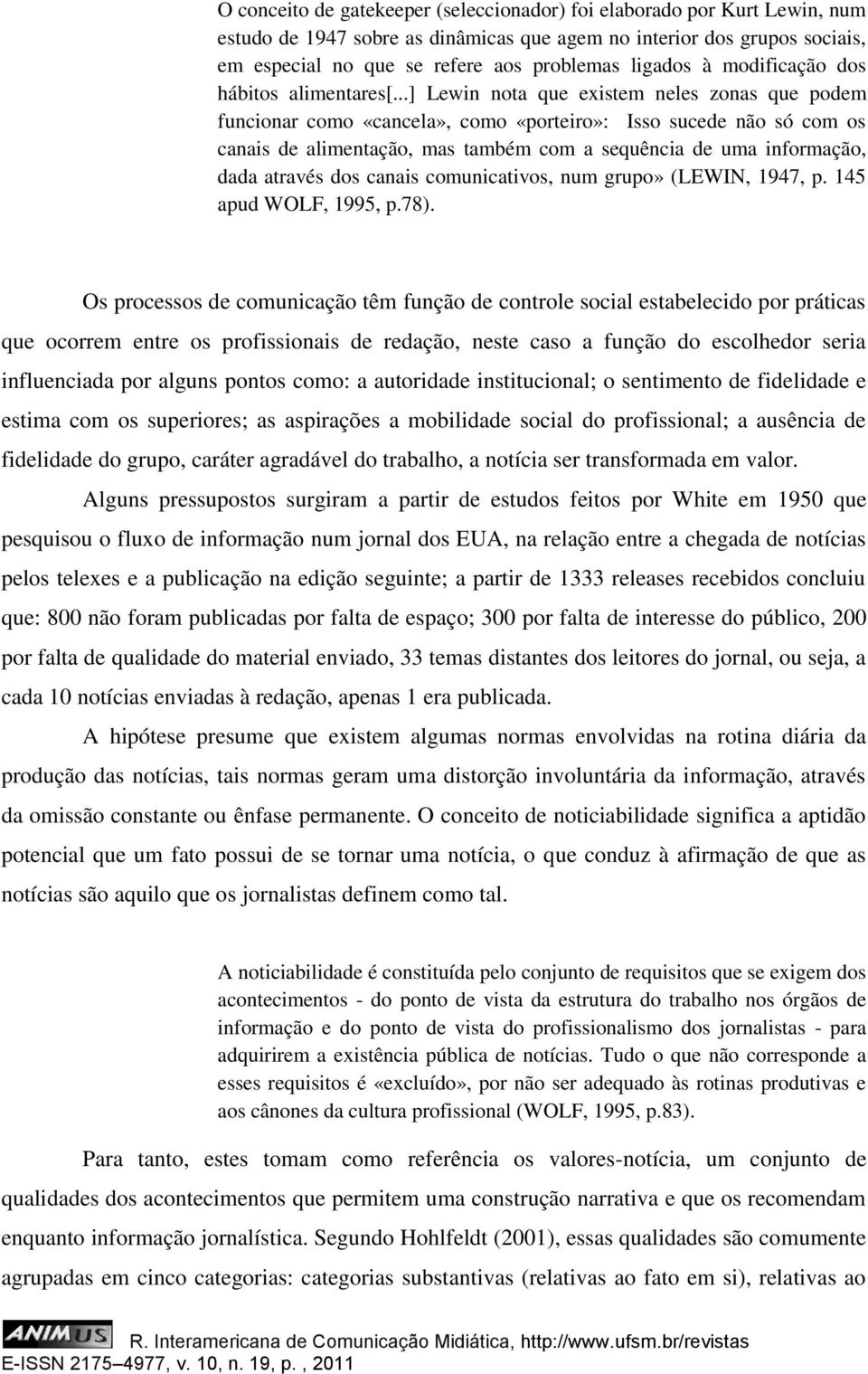 ..] Lewin nota que existem neles zonas que podem funcionar como «cancela», como «porteiro»: Isso sucede não só com os canais de alimentação, mas também com a sequência de uma informação, dada através