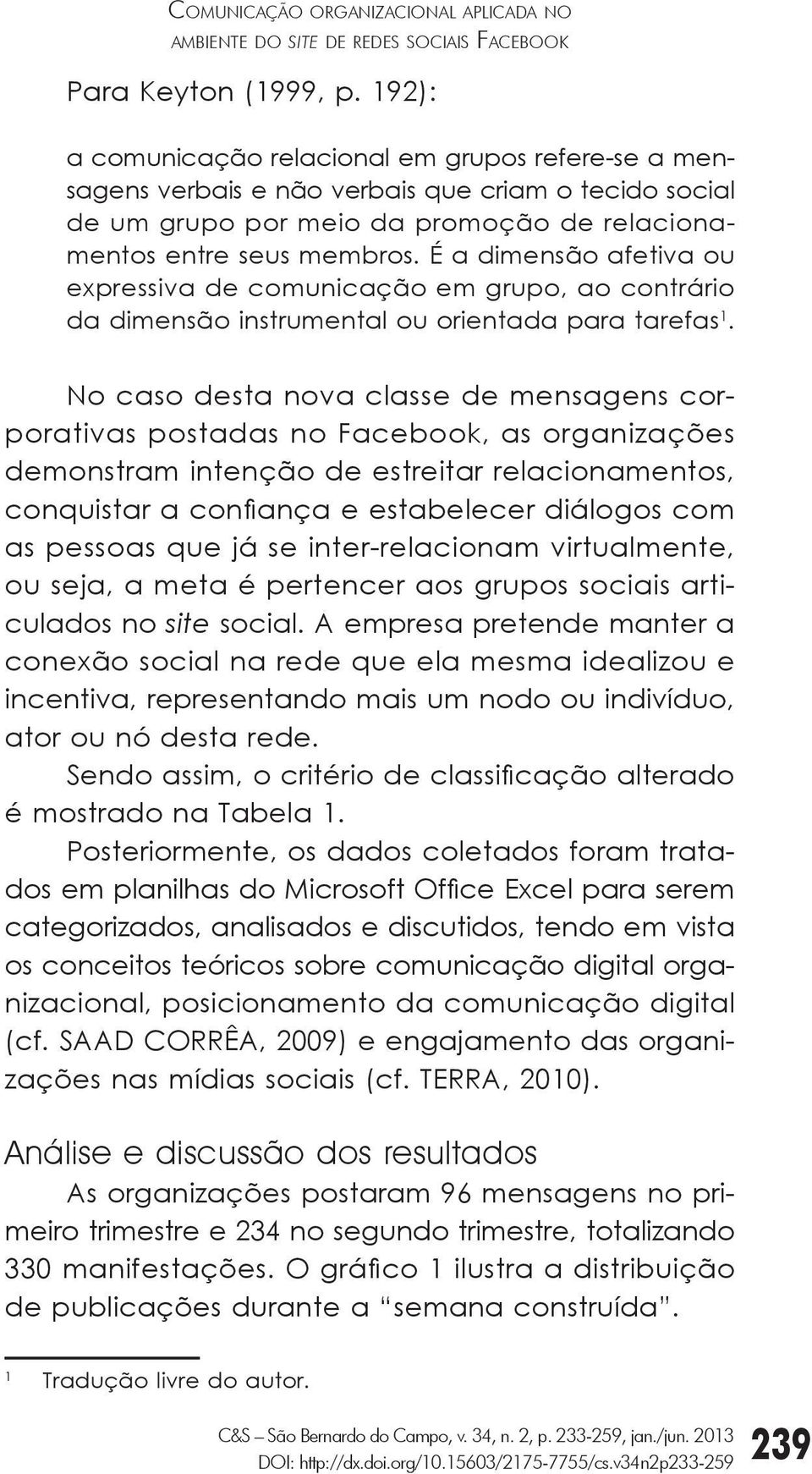 É a dimensão afetiva ou expressiva de comunicação em grupo, ao contrário da dimensão instrumental ou orientada para tarefas 1.