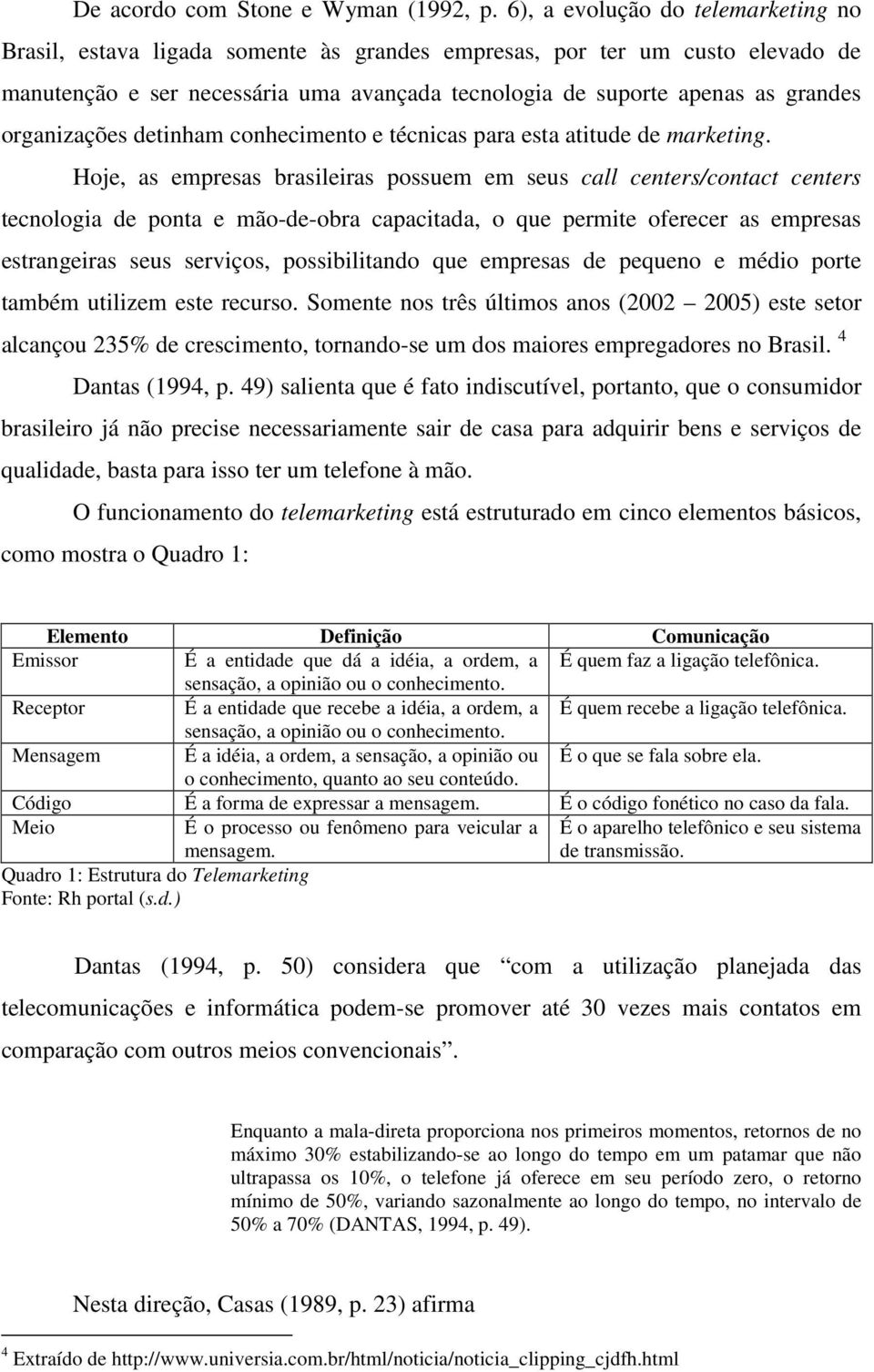 organizações detinham conhecimento e técnicas para esta atitude de marketing.