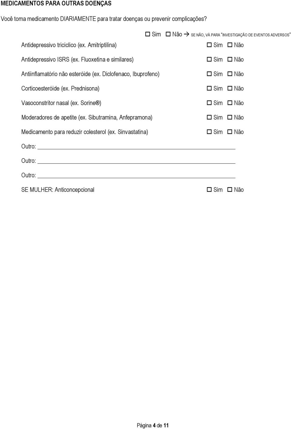 Fluoxetina e similares) SE NÃO, VÁ PARA INVESTIGAÇÃO DE EVENTOS ADVERSOS Antiinflamatório não esteróide (ex.